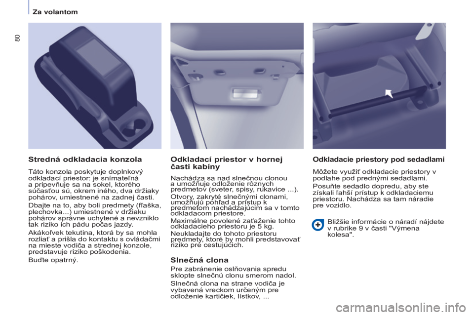 CITROEN BERLINGO ELECTRIC 2017 Návod na použitie (in Slovak) 80
Berlingo-2-VU_sk_Chap04_Ergonomie_ed01-2015Berlingo-2-VU_sk_Chap04_Ergonomie_ed01-2015
Odkladací priestor v hornej
časti kabíny
Nachádza sa nad slnečnou clonou
a umožňuje odloženie rôzny CITROEN BERLINGO ELECTRIC 2017 Návod na použitie (in Slovak) 80
Berlingo-2-VU_sk_Chap04_Ergonomie_ed01-2015Berlingo-2-VU_sk_Chap04_Ergonomie_ed01-2015
Odkladací priestor v hornej
časti kabíny
Nachádza sa nad slnečnou clonou
a umožňuje odloženie rôzny