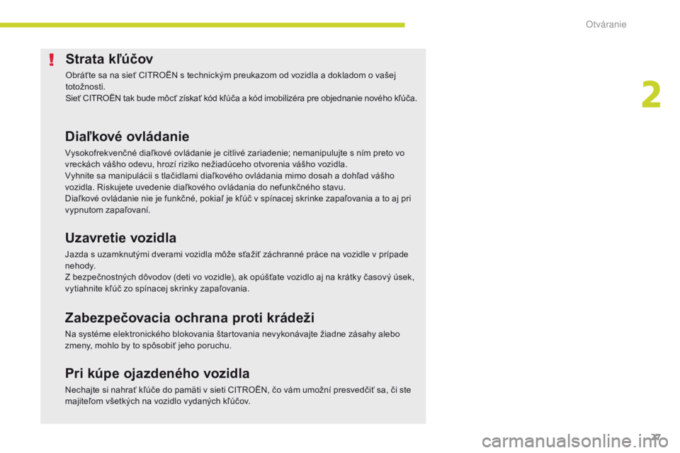 CITROEN C-ZERO 2017 Návod na použitie (in Slovak) 27
C-Zero_sk_Chap02_ouvertures_ed01-2016
Strata kľúčov
Obráťte sa na sieť CITROËN s technickým preukazom od vozidla a dokladom o vašej
totožnosti.
Sieť CITROËN tak bude môcť získať k CITROEN C-ZERO 2017 Návod na použitie (in Slovak) 27
C-Zero_sk_Chap02_ouvertures_ed01-2016
Strata kľúčov
Obráťte sa na sieť CITROËN s technickým preukazom od vozidla a dokladom o vašej
totožnosti.
Sieť CITROËN tak bude môcť získať k