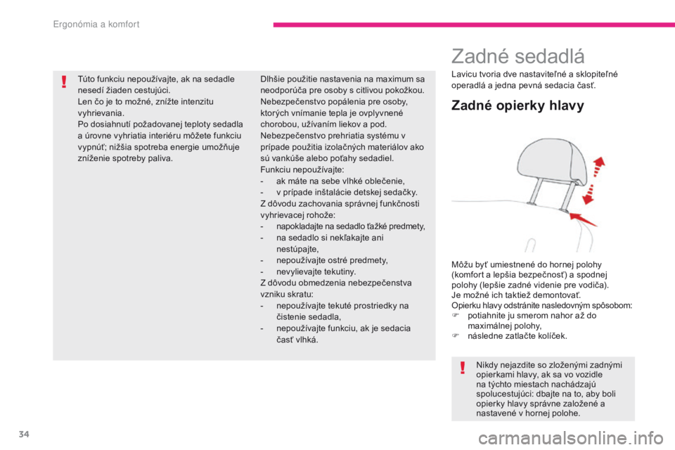 CITROEN C-ZERO 2017 Návod na použitie (in Slovak) 34
C-Zero_sk_Chap03_ergonomie-et-confort_ed01-2016
Zadné sedadlá
Zadné opierky hlavy
Môžu byť umiestnené do hornej polohy
(komfort a lepšia bezpečnosť) a spodnej
polohy (lepšie zadné vi CITROEN C-ZERO 2017 Návod na použitie (in Slovak) 34
C-Zero_sk_Chap03_ergonomie-et-confort_ed01-2016
Zadné sedadlá
Zadné opierky hlavy
Môžu byť umiestnené do hornej polohy
(komfort a lepšia bezpečnosť) a spodnej
polohy (lepšie zadné vi
