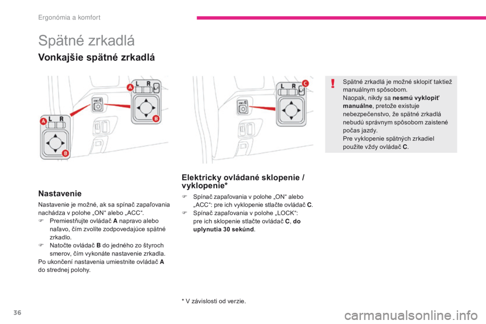 CITROEN C-ZERO 2017 Návod na použitie (in Slovak) 36
C-Zero_sk_Chap03_ergonomie-et-confort_ed01-2016
Spätné zrkadlá
Nastavenie
Nastavenie je možné, ak sa spínač zapaľovania
nachádza v polohe „ON“ alebo „ ACC“.
F
P
remiestňujte ov CITROEN C-ZERO 2017 Návod na použitie (in Slovak) 36
C-Zero_sk_Chap03_ergonomie-et-confort_ed01-2016
Spätné zrkadlá
Nastavenie
Nastavenie je možné, ak sa spínač zapaľovania
nachádza v polohe „ON“ alebo „ ACC“.
F
P
remiestňujte ov