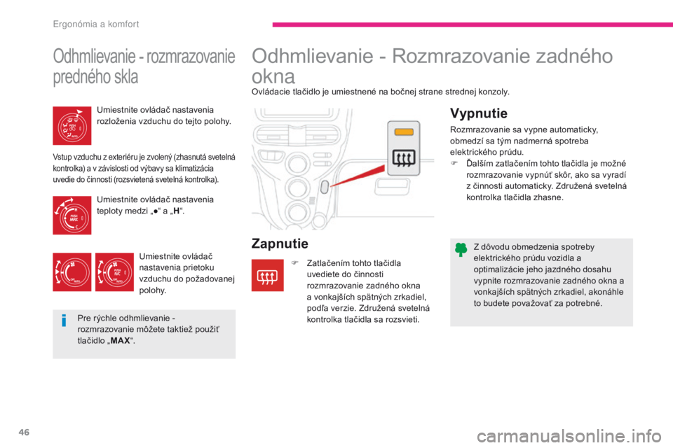 CITROEN C-ZERO 2017 Návod na použitie (in Slovak) 46
C-Zero_sk_Chap03_ergonomie-et-confort_ed01-2016
Z dôvodu obmedzenia spotreby
elektrického prúdu vozidla a
optimalizácie jeho jazdného dosahu
vypnite rozmrazovanie zadného okna a
vonkajš CITROEN C-ZERO 2017 Návod na použitie (in Slovak) 46
C-Zero_sk_Chap03_ergonomie-et-confort_ed01-2016
Z dôvodu obmedzenia spotreby
elektrického prúdu vozidla a
optimalizácie jeho jazdného dosahu
vypnite rozmrazovanie zadného okna a
vonkajš