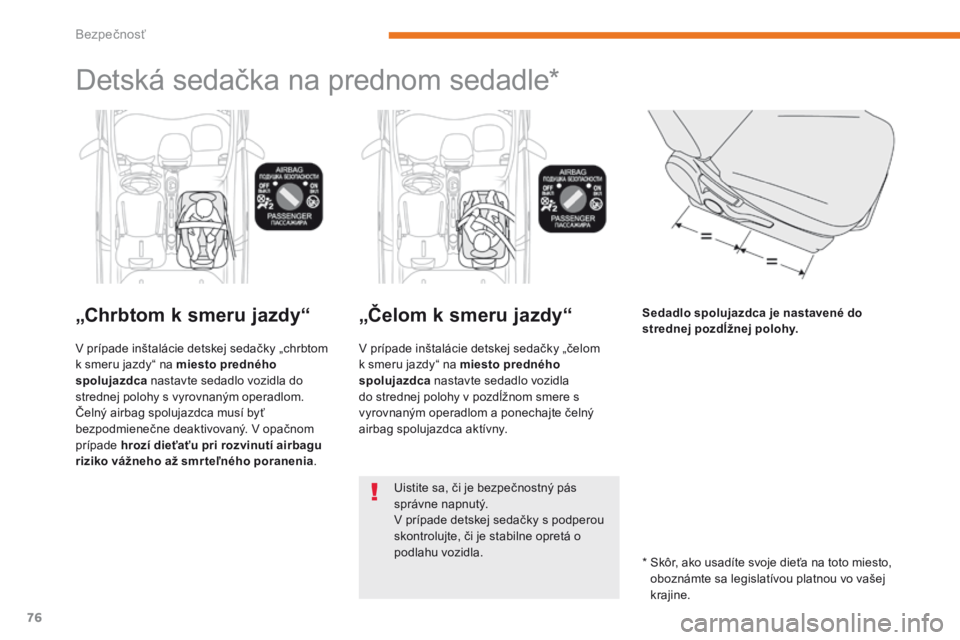 CITROEN C-ZERO 2017 Návod na použitie (in Slovak) 76
C-Zero_sk_Chap05_securite_ed01-2016
Detská sedačka na prednom sedadle*
„Chrbtom k smeru jazdy“
V prípade inštalácie detskej sedačky „chrbtom
k smeru jazdy“ na miesto predného
spolu CITROEN C-ZERO 2017 Návod na použitie (in Slovak) 76
C-Zero_sk_Chap05_securite_ed01-2016
Detská sedačka na prednom sedadle*
„Chrbtom k smeru jazdy“
V prípade inštalácie detskej sedačky „chrbtom
k smeru jazdy“ na miesto predného
spolu