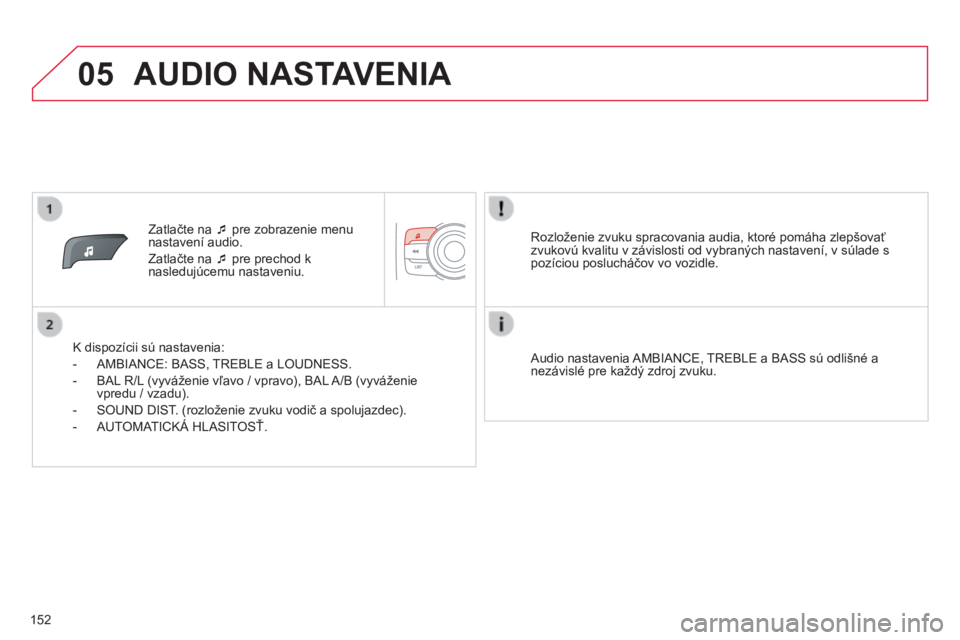CITROEN C-ZERO 2016 Návod na použitie (in Slovak) 05
152
C-zero_sk_Chap11b_rDe2_ed01-2014
Zatlačte na ¯ pre zobrazenie menu
nastavení audio.
Zatlačte na ¯ pre prechod k
nasledujúcemu nastaveniu.
k
dispozícii sú nastavenia:
-
a
MBI
a
NC CITROEN C-ZERO 2016 Návod na použitie (in Slovak) 05
152
C-zero_sk_Chap11b_rDe2_ed01-2014
Zatlačte na ¯ pre zobrazenie menu
nastavení audio.
Zatlačte na ¯ pre prechod k
nasledujúcemu nastaveniu.
k
dispozícii sú nastavenia:
-
a
MBI
a
NC