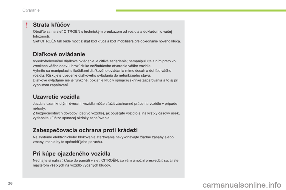 CITROEN C-ZERO 2016 Návod na použitie (in Slovak) 26
C-zero_sk_Chap02_ouvertures_ed01-2014
Strata kľúčov
Obráťte sa na sieť CItrO ËN s technickým preukazom od vozidla a dokladom o vašej
totožnosti.
Sieť CI
t
r
O
ËN tak bude môcť zís CITROEN C-ZERO 2016 Návod na použitie (in Slovak) 26
C-zero_sk_Chap02_ouvertures_ed01-2014
Strata kľúčov
Obráťte sa na sieť CItrO ËN s technickým preukazom od vozidla a dokladom o vašej
totožnosti.
Sieť CI
t
r
O
ËN tak bude môcť zís