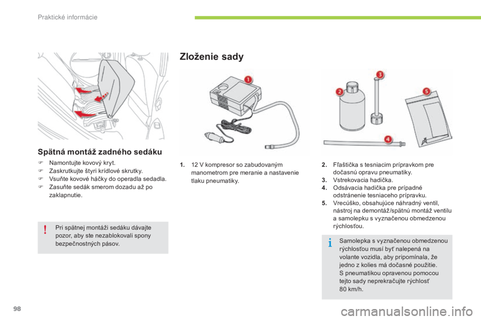 CITROEN C-ZERO 2016  Návod na použitie (in Slovak) 98
C-zero_sk_Chap08_info-pratiques_ed01-2014
1. 12 v  kompresor so zabudovaným 
manometrom pre meranie a nastavenie 
tlaku pneumatiky.
Zloženie sady
2. Fľaštička s tesniacim prípravkom pre  doč