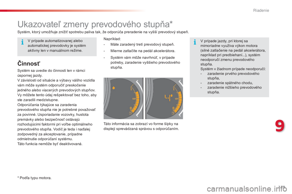 CITROEN C3 2015 Návod na použitie (in Slovak) 119
C3_sk_Chap09_Conduite_ed01-2014
C3_sk_Chap09_Conduite_ed01-2014
ukazovateľ zmeny prevodového stupňa*
v prípade jazdy, pri ktorej sa
m imoriadne využíva výkon motora
(silné zatlačenie na CITROEN C3 2015 Návod na použitie (in Slovak) 119
C3_sk_Chap09_Conduite_ed01-2014
C3_sk_Chap09_Conduite_ed01-2014
ukazovateľ zmeny prevodového stupňa*
v prípade jazdy, pri ktorej sa
m imoriadne využíva výkon motora
(silné zatlačenie na