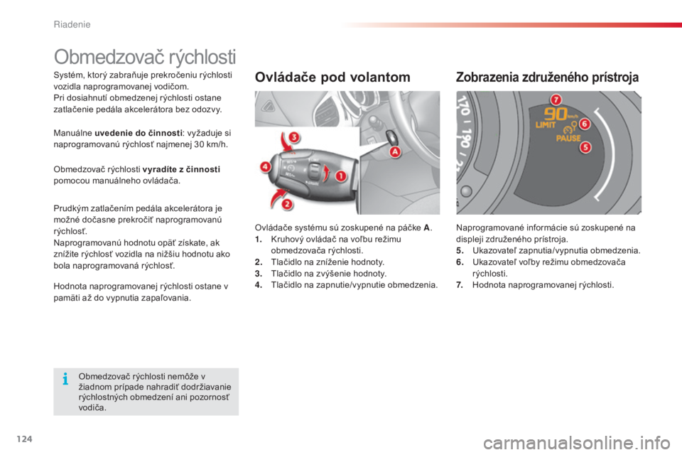 CITROEN C3 2015 Návod na použitie (in Slovak) 124
C3_sk_Chap09_Conduite_ed01-2014
C3_sk_Chap09_Conduite_ed01-2014
Systém, ktorý zabraňuje prekročeniu rýchlosti
vozidla naprogramovanej vodičom.
Pri dosiahnutí obmedzenej rýchlosti ostane
CITROEN C3 2015 Návod na použitie (in Slovak) 124
C3_sk_Chap09_Conduite_ed01-2014
C3_sk_Chap09_Conduite_ed01-2014
Systém, ktorý zabraňuje prekročeniu rýchlosti
vozidla naprogramovanej vodičom.
Pri dosiahnutí obmedzenej rýchlosti ostane