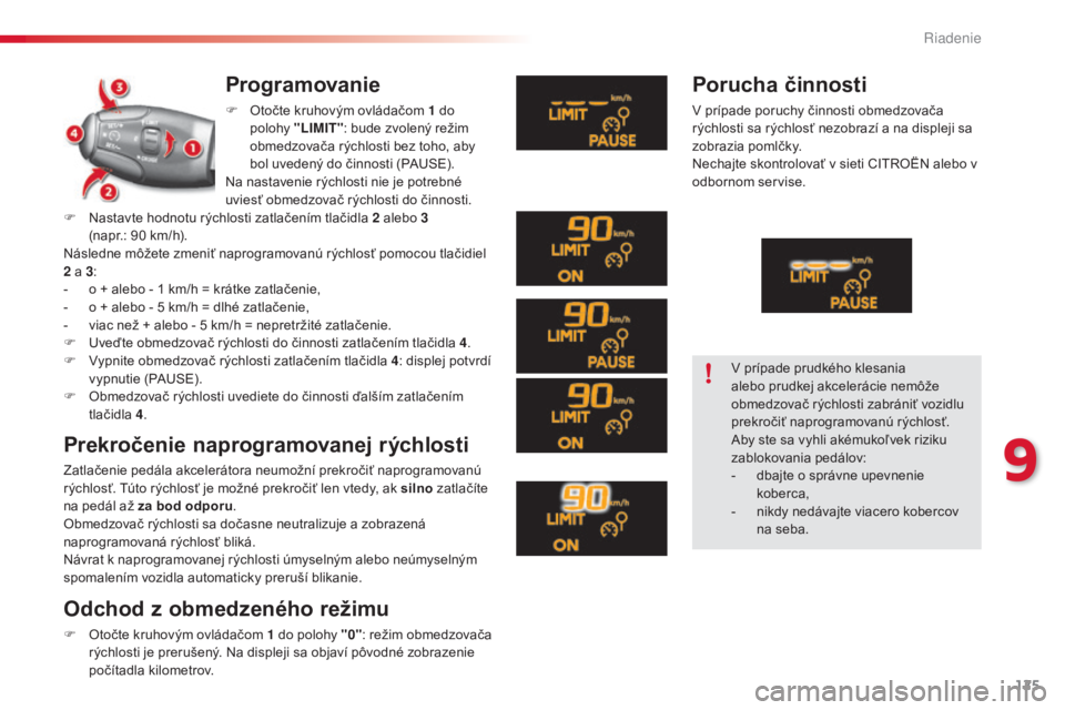 CITROEN C3 2015 Návod na použitie (in Slovak) 125
C3_sk_Chap09_Conduite_ed01-2014
C3_sk_Chap09_Conduite_ed01-2014
Programovanie
F Otočte kruhovým ovládačom 1 do
polohy "LIMIT" : bude zvolený režim
obmedzovača rýchlosti bez toh CITROEN C3 2015 Návod na použitie (in Slovak) 125
C3_sk_Chap09_Conduite_ed01-2014
C3_sk_Chap09_Conduite_ed01-2014
Programovanie
F Otočte kruhovým ovládačom 1 do
polohy "LIMIT" : bude zvolený režim
obmedzovača rýchlosti bez toh