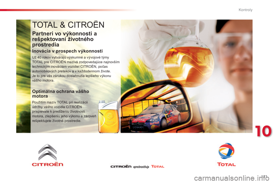 CITROEN C3 2015 Návod na použitie (in Slovak) 131
tOtaL & CIt rO ËN
Partneri vo výkonnosti a
rešpektovaní životného
prostredia
Inovácia v prospech výkonnosti
už 40 rokov vytvárajú výskumné a vývojové týmy tOt
aL pre CIt rO ËN CITROEN C3 2015 Návod na použitie (in Slovak) 131
tOtaL & CIt rO ËN
Partneri vo výkonnosti a
rešpektovaní životného
prostredia
Inovácia v prospech výkonnosti
už 40 rokov vytvárajú výskumné a vývojové týmy tOt
aL pre CIt rO ËN