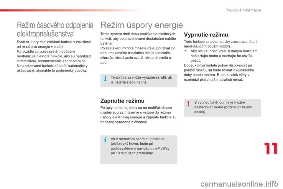 CITROEN C3 2015 Návod na použitie (in Slovak) 171
C3_sk_Chap11_Info-pratiques_ed01-2014
režim úspory energie
Vypnutie režimu
tieto funkcie sa automaticky znova zapnú pri
nasledujúcom použití vozidla.
F a
b
y ste sa ihneď vrátili k dan CITROEN C3 2015 Návod na použitie (in Slovak) 171
C3_sk_Chap11_Info-pratiques_ed01-2014
režim úspory energie
Vypnutie režimu
tieto funkcie sa automaticky znova zapnú pri
nasledujúcom použití vozidla.
F a
b
y ste sa ihneď vrátili k dan