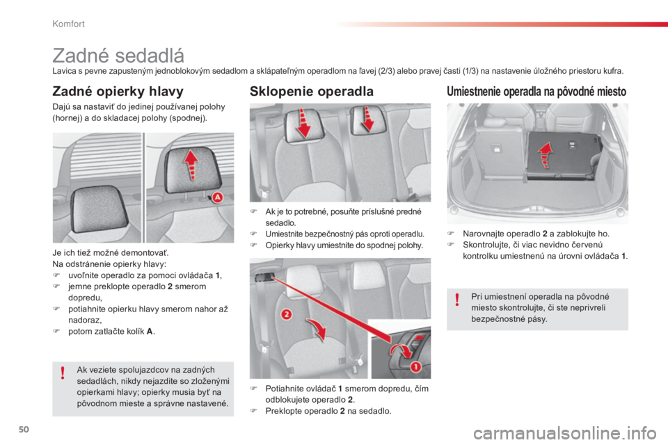 CITROEN C3 2015 Návod na použitie (in Slovak) 50
C3_sk_Chap03_Confort_ed01-2014
Zadné sedadláLavica s pevne zapusteným jednoblokovým sedadlom a sklápateľným operadlom na ľavej (2/3) alebo pravej časti (1/3) na nastavenie úložného prie CITROEN C3 2015 Návod na použitie (in Slovak) 50
C3_sk_Chap03_Confort_ed01-2014
Zadné sedadláLavica s pevne zapusteným jednoblokovým sedadlom a sklápateľným operadlom na ľavej (2/3) alebo pravej časti (1/3) na nastavenie úložného prie