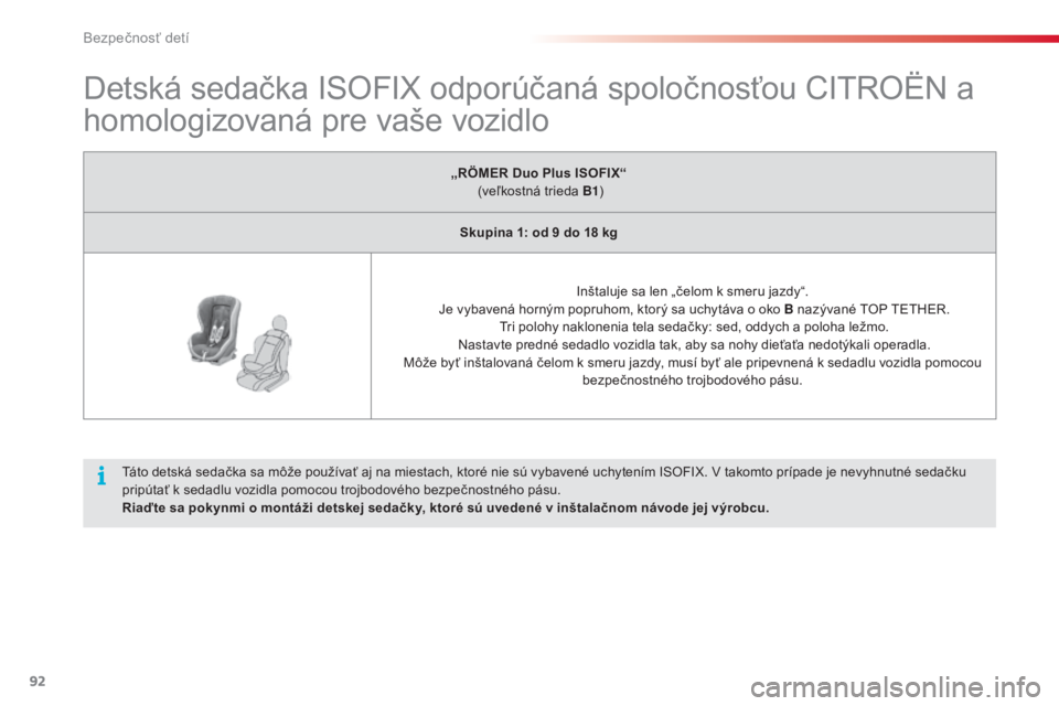 CITROEN C3 2015 Návod na použitie (in Slovak) 92
C3_sk_Chap07_Securite-enfants_ed01-2014
Detská sedačka ISOFIX odporúčaná spoločnosťou CItrO ËN a
homologizovaná pre vaše vozidlo
táto detská sedačka sa môže používať aj na miesta CITROEN C3 2015 Návod na použitie (in Slovak) 92
C3_sk_Chap07_Securite-enfants_ed01-2014
Detská sedačka ISOFIX odporúčaná spoločnosťou CItrO ËN a
homologizovaná pre vaše vozidlo
táto detská sedačka sa môže používať aj na miesta