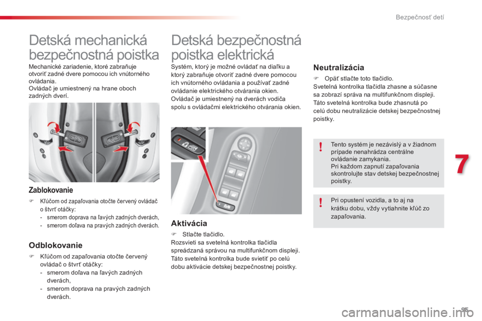CITROEN C3 2015 Návod na použitie (in Slovak) 95
C3_sk_Chap07_Securite-enfants_ed01-2014
Detská mechanická
bezpečnostná poistka
Zablokovanie
F kľúčom od zapaľovania otočte červený ovládač o štvr ť otáčky:
-
s
merom doprava na CITROEN C3 2015 Návod na použitie (in Slovak) 95
C3_sk_Chap07_Securite-enfants_ed01-2014
Detská mechanická
bezpečnostná poistka
Zablokovanie
F kľúčom od zapaľovania otočte červený ovládač o štvr ť otáčky:
-
s
merom doprava na