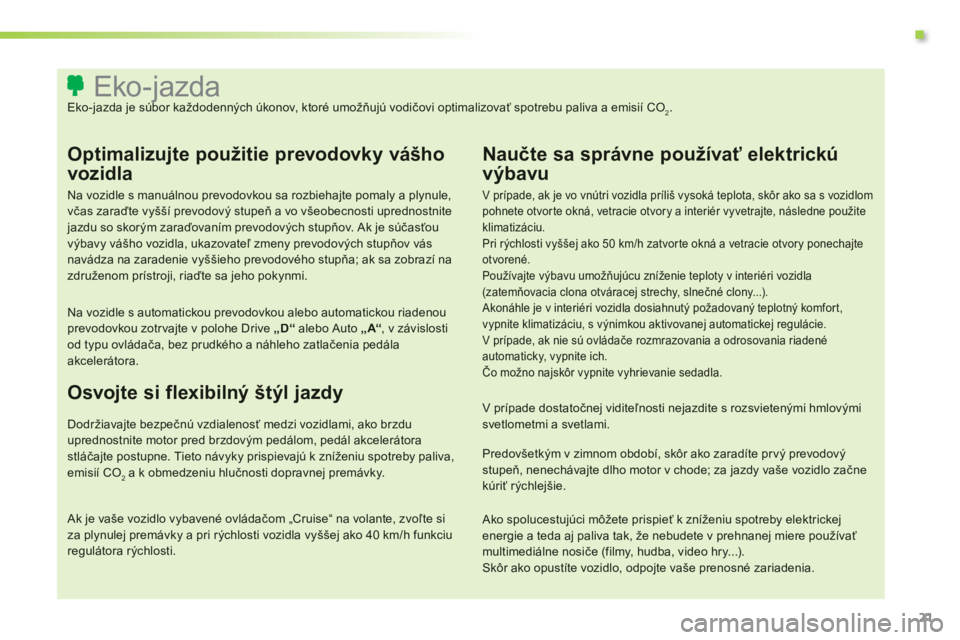 CITROEN C3 2014  Návod na použitie (in Slovak) .
21
   
 
 
 
 
 
 
 
 
 
 
 
 
 
 
 
 
 
 
 
 
 
 
 
 
 
 
 
 
 
 
 
 
 
 
 
 
 
 
 
 
 
 
 
 
 
 
Eko-jazda Eko-jazda je súbor každodenných úkonov, ktoré umožňujú vodičovi optimalizovať s