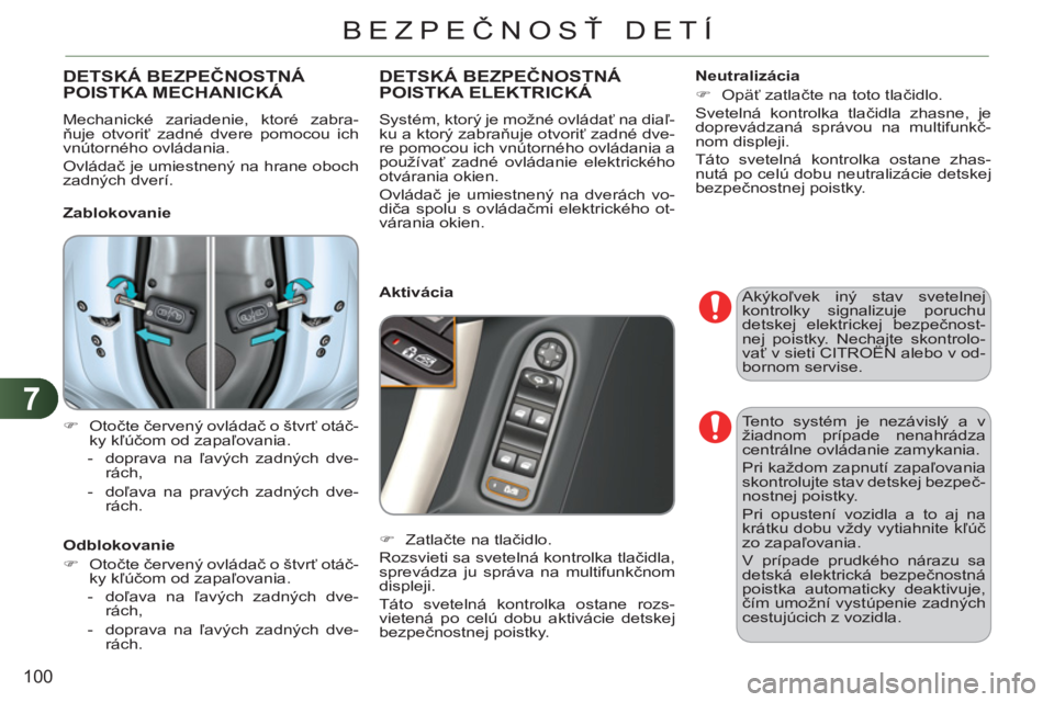 CITROEN C3 2013 Návod na použitie (in Slovak) 7
100
BEZPEČNOSŤ DETÍ
Akýkoľvek iný stav svetelnej
kontrolky signalizuje poruchu
detskej elektrickej bezpečnost-
nej poistky. Nechajte skontrolo-
vať v sieti CITROËN alebo v od-
bornom se CITROEN C3 2013 Návod na použitie (in Slovak) 7
100
BEZPEČNOSŤ DETÍ
Akýkoľvek iný stav svetelnej
kontrolky signalizuje poruchu
detskej elektrickej bezpečnost-
nej poistky. Nechajte skontrolo-
vať v sieti CITROËN alebo v od-
bornom se