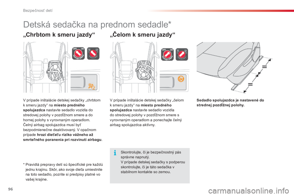 CITROEN C3 PICASSO 2015 Návod na použitie (in Slovak) 96
C3Picasso_sk_Chap07_securite-enfants_ed01-2014
Detská sedačka na prednom sedadle*
„Chrbtom k smeru jazdy“
v prípade inštalácie detskej sedačky „chrbtom
k s meru jazdy“ na miesto pred CITROEN C3 PICASSO 2015 Návod na použitie (in Slovak) 96
C3Picasso_sk_Chap07_securite-enfants_ed01-2014
Detská sedačka na prednom sedadle*
„Chrbtom k smeru jazdy“
v prípade inštalácie detskej sedačky „chrbtom
k s meru jazdy“ na miesto pred