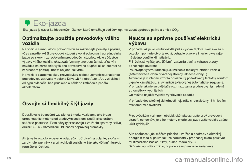 CITROEN C3 PICASSO 2014  Návod na použitie (in Slovak) 20
   
 
 
 
 
 
 
 
 
 
 
 
 
 
 
 
 
 
 
 
 
 
 
 
 
 
 
 
 
 
 
 
 
 
 
 
 
 
 
 
 
 
 
 
 
 
 
Eko-jazda 
Optimalizujte použitie prevodovky vášho 
vozidla 
Na vozidle s manuálnou prevodovkou s