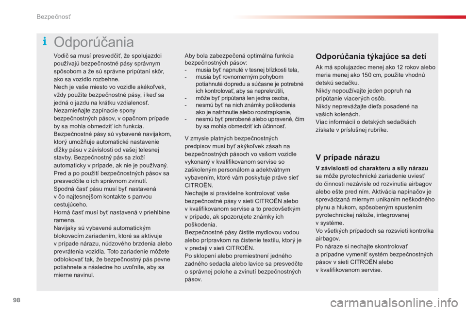 CITROEN C4 CACTUS 2018 Návod na použitie (in Slovak) 98
C4-cactus_sk_Chap05_securite_ed01-2016
Vodič sa musí presvedčiť, že spolujazdci
používajú bezpečnostné pásy správnym
spôsobom a že sú správne pripútaní skôr,
ako sa vozidlo ro CITROEN C4 CACTUS 2018 Návod na použitie (in Slovak) 98
C4-cactus_sk_Chap05_securite_ed01-2016
Vodič sa musí presvedčiť, že spolujazdci
používajú bezpečnostné pásy správnym
spôsobom a že sú správne pripútaní skôr,
ako sa vozidlo ro