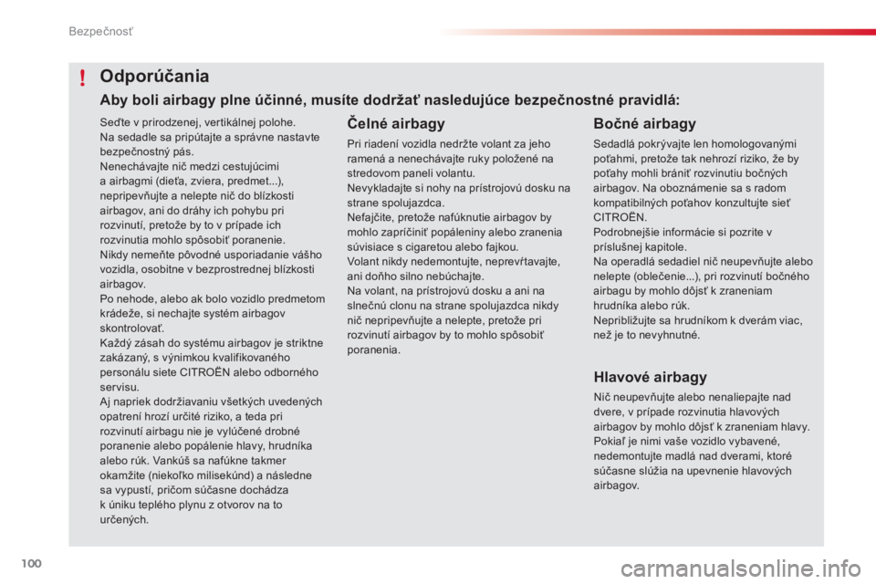 CITROEN C4 CACTUS 2016 Návod na použitie (in Slovak) 100
C4-cactus_sk_Chap05_securite_ed01-2015
Seďte v prirodzenej, vertikálnej polohe.
Na sedadle sa pripútajte a správne nastavte
bezpečnostný pás.
Nenechávajte nič medzi cestujúcimi
a airba CITROEN C4 CACTUS 2016 Návod na použitie (in Slovak) 100
C4-cactus_sk_Chap05_securite_ed01-2015
Seďte v prirodzenej, vertikálnej polohe.
Na sedadle sa pripútajte a správne nastavte
bezpečnostný pás.
Nenechávajte nič medzi cestujúcimi
a airba