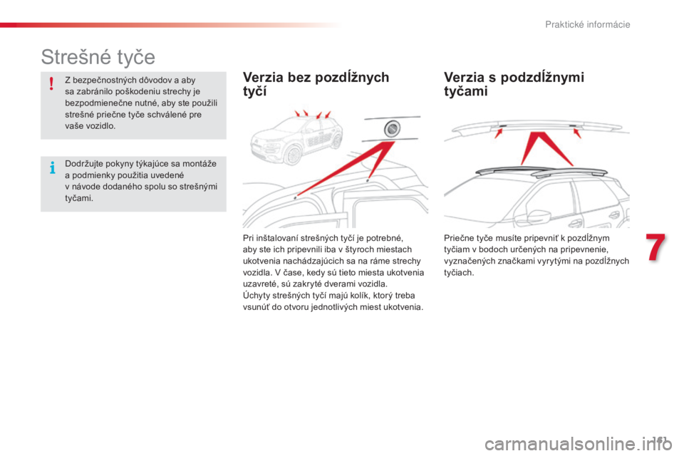 CITROEN C4 CACTUS 2016 Návod na použitie (in Slovak) 161
C4-cactus_sk_Chap07_info-pratiques_ed01-2015
Strešné tyče
Z bezpečnostných dôvodov a aby
sa zabránilo poškodeniu strechy je
bezpodmienečne nutné, aby ste použili
strešné priečne t CITROEN C4 CACTUS 2016 Návod na použitie (in Slovak) 161
C4-cactus_sk_Chap07_info-pratiques_ed01-2015
Strešné tyče
Z bezpečnostných dôvodov a aby
sa zabránilo poškodeniu strechy je
bezpodmienečne nutné, aby ste použili
strešné priečne t