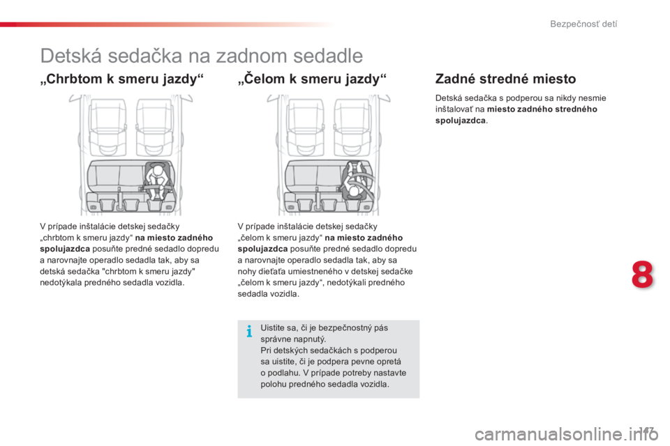 CITROEN C4 CACTUS 2014 Návod na použitie (in Slovak) 147
E3_sk_Chap08_securite_enfants_ed01-2014
Detská sedačka na zadnom sedadle
„Chrbtom k smeru jazdy“
V prípade inštalácie detskej sedačky
„chrbtom k smeru jazdy“ na miesto zadného
spo CITROEN C4 CACTUS 2014 Návod na použitie (in Slovak) 147
E3_sk_Chap08_securite_enfants_ed01-2014
Detská sedačka na zadnom sedadle
„Chrbtom k smeru jazdy“
V prípade inštalácie detskej sedačky
„chrbtom k smeru jazdy“ na miesto zadného
spo