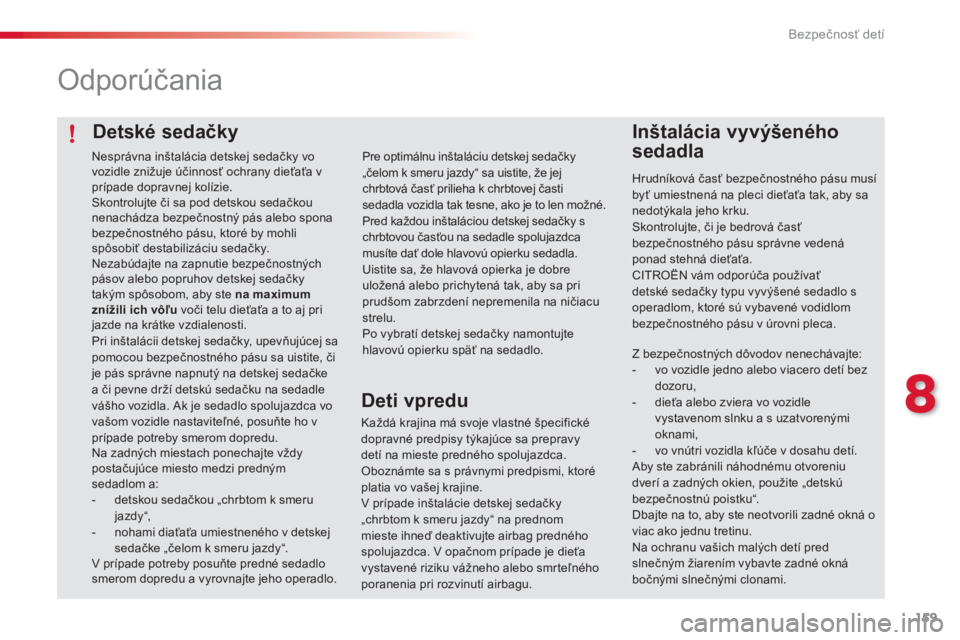 CITROEN C4 CACTUS 2014 Návod na použitie (in Slovak) 159
E3_sk_Chap08_securite_enfants_ed01-2014
Detské sedačky
Odporúčania
Inštalácia vyvýšeného
sedadla
Hrudníková časť bezpečnostného pásu musí
byť umiestnená na pleci dieťaťa tak CITROEN C4 CACTUS 2014 Návod na použitie (in Slovak) 159
E3_sk_Chap08_securite_enfants_ed01-2014
Detské sedačky
Odporúčania
Inštalácia vyvýšeného
sedadla
Hrudníková časť bezpečnostného pásu musí
byť umiestnená na pleci dieťaťa tak