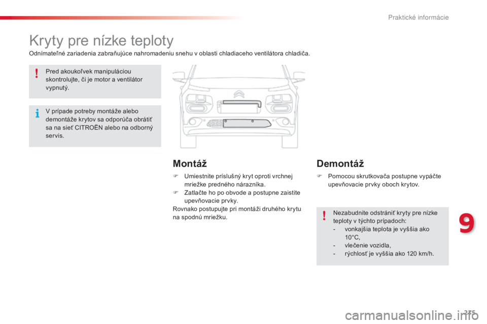CITROEN C4 CACTUS 2014 Návod na použitie (in Slovak) 215
E3_sk_Chap09_info_pratiques_ed01-2014
Kryty pre nízke teploty
Odnímateľné zariadenia zabraňujúce nahromadeniu snehu v oblasti chladiaceho ventilátora chladiča.F
U
miestnite príslušný CITROEN C4 CACTUS 2014 Návod na použitie (in Slovak) 215
E3_sk_Chap09_info_pratiques_ed01-2014
Kryty pre nízke teploty
Odnímateľné zariadenia zabraňujúce nahromadeniu snehu v oblasti chladiaceho ventilátora chladiča.F
U
miestnite príslušný