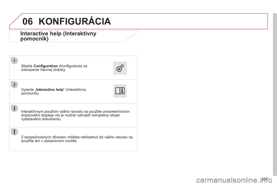 CITROEN C4 CACTUS 2014  Návod na použitie (in Slovak) 06
E3_sk_Chap12b_SMEGplus_ed01-2014
287
KONFIGURÁCIA
Vyberte „Interactive help“ (Interaktívny 
pomocník). Stlačte Configuration (Konfigurácia) na 
zobrazenie hlavnej stránky.
Interaktívnym 