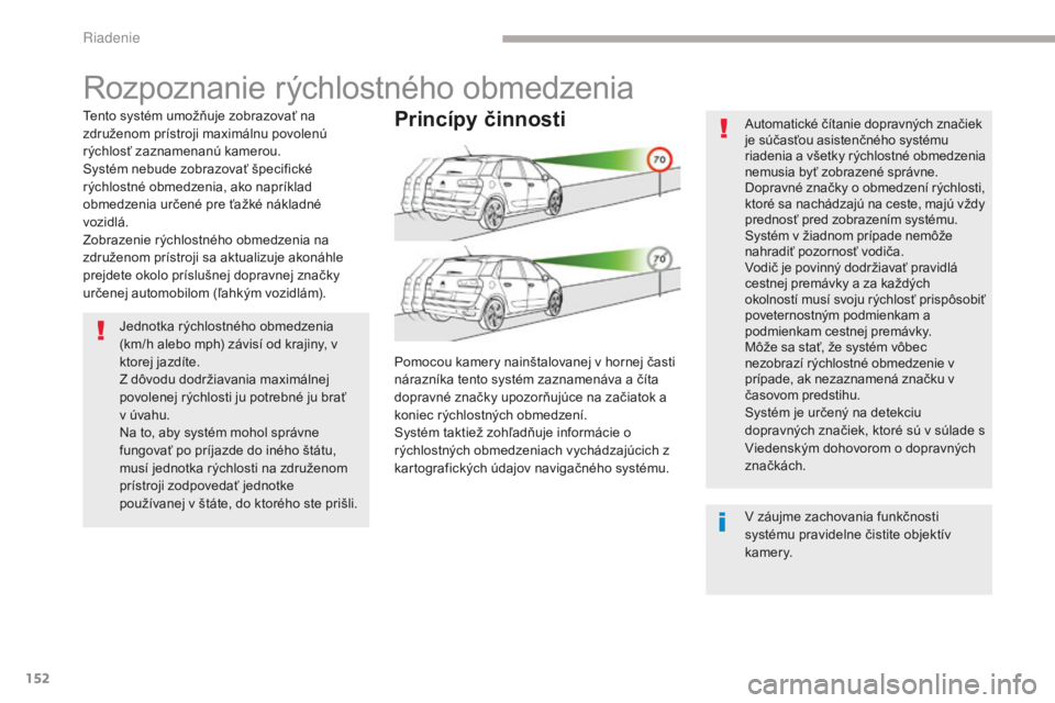 CITROEN C4 SPACETOURER 2018 Návod na použitie (in Slovak) 152
C4-Picasso-II_sk_Chap04_conduite_ed02-2016
Rozpoznanie rýchlostného obmedzenia
Tento systém umožňuje zobrazovať na
združenom prístroji maximálnu povolenú
rýchlosť zaznamenanú kamero CITROEN C4 SPACETOURER 2018 Návod na použitie (in Slovak) 152
C4-Picasso-II_sk_Chap04_conduite_ed02-2016
Rozpoznanie rýchlostného obmedzenia
Tento systém umožňuje zobrazovať na
združenom prístroji maximálnu povolenú
rýchlosť zaznamenanú kamero