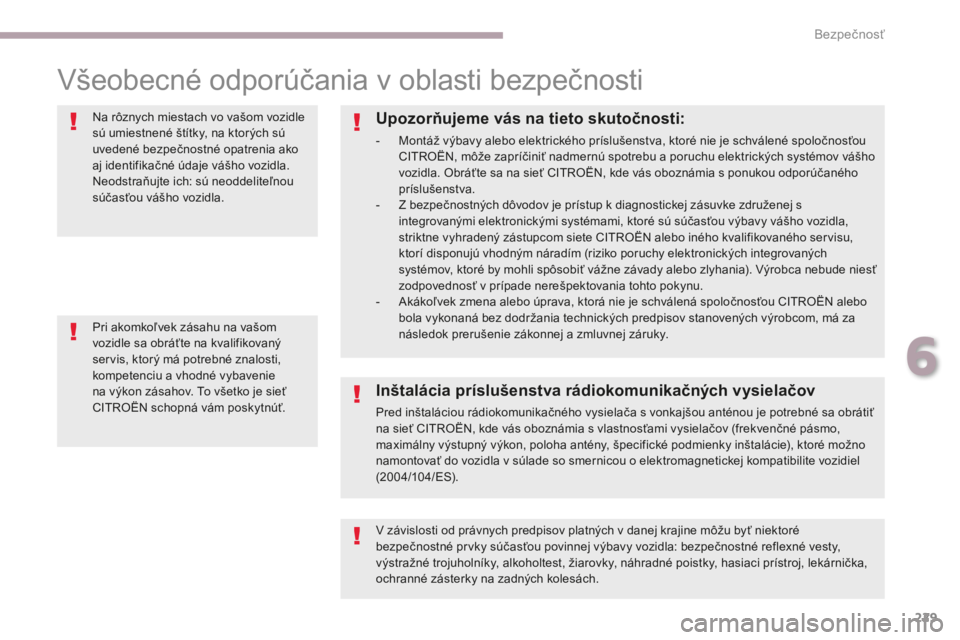 CITROEN C4 SPACETOURER 2018 Návod na použitie (in Slovak) 229
C4-Picasso-II_sk_Chap06_securite_ed02-2016
Všeobecné odporúčania v oblasti bezpečnosti
Na rôznych miestach vo vašom vozidle
sú umiestnené štítky, na ktorých sú
uvedené bezpečnostn CITROEN C4 SPACETOURER 2018 Návod na použitie (in Slovak) 229
C4-Picasso-II_sk_Chap06_securite_ed02-2016
Všeobecné odporúčania v oblasti bezpečnosti
Na rôznych miestach vo vašom vozidle
sú umiestnené štítky, na ktorých sú
uvedené bezpečnostn