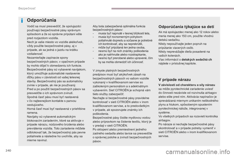 CITROEN C4 SPACETOURER 2018 Návod na použitie (in Slovak) 240
C4-Picasso-II_sk_Chap06_securite_ed02-2016
Vodič sa musí presvedčiť, že spolujazdci
používajú bezpečnostné pásy správnym
spôsobom a že sú správne pripútaní ešte
pred rozjazdo CITROEN C4 SPACETOURER 2018 Návod na použitie (in Slovak) 240
C4-Picasso-II_sk_Chap06_securite_ed02-2016
Vodič sa musí presvedčiť, že spolujazdci
používajú bezpečnostné pásy správnym
spôsobom a že sú správne pripútaní ešte
pred rozjazdo