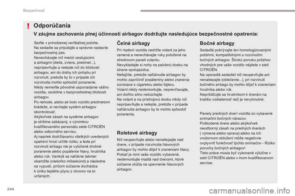 CITROEN C4 SPACETOURER 2018 Návod na použitie (in Slovak) 244
C4-Picasso-II_sk_Chap06_securite_ed02-2016
Seďte v prirodzenej vertikálnej polohe.
Na sedadle sa pripútajte a správne nastavte
bezpečnostný pás.
Nenechávajte nič medzi cestujúcimi
a ai CITROEN C4 SPACETOURER 2018 Návod na použitie (in Slovak) 244
C4-Picasso-II_sk_Chap06_securite_ed02-2016
Seďte v prirodzenej vertikálnej polohe.
Na sedadle sa pripútajte a správne nastavte
bezpečnostný pás.
Nenechávajte nič medzi cestujúcimi
a ai