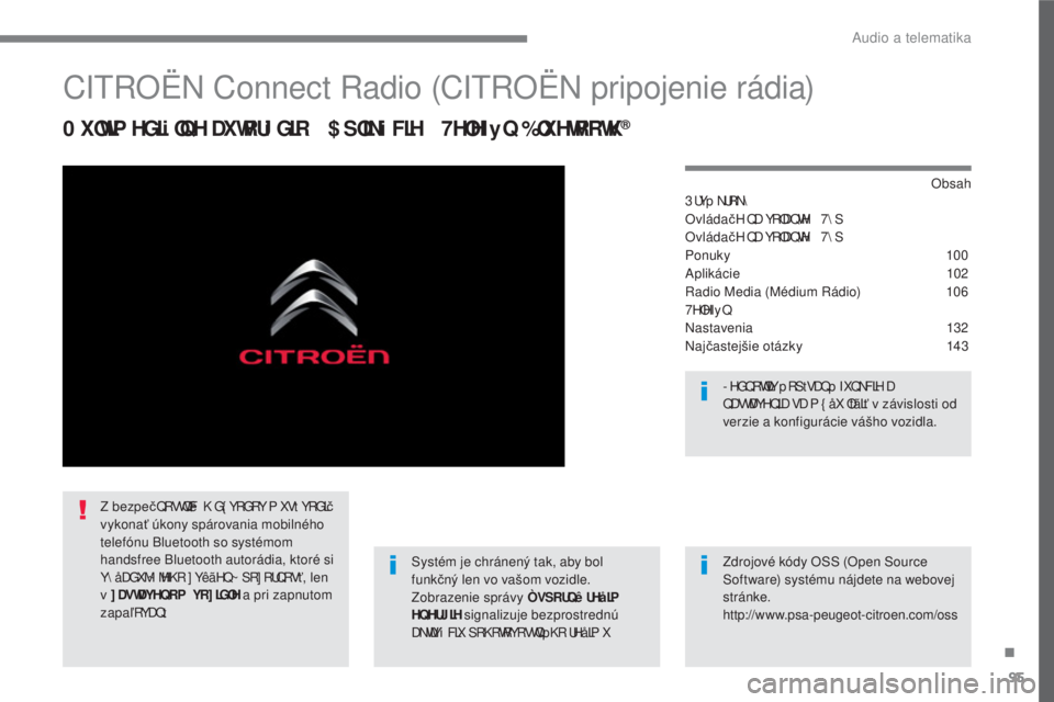 CITROEN C4 SPACETOURER 2018  Návod na použitie (in Slovak) 95
.
 
Audio a telematika 
       
CITROËN Connect Radio (CITROËN pripojenie rádia) 
  0 XOWLP HGLi OQH DXWRUi GLR   $ SOLNi FLH   7HOHI y Q % OXHWRRWK®  
  Obsah  
3 UYp NURN\   
Ovl
