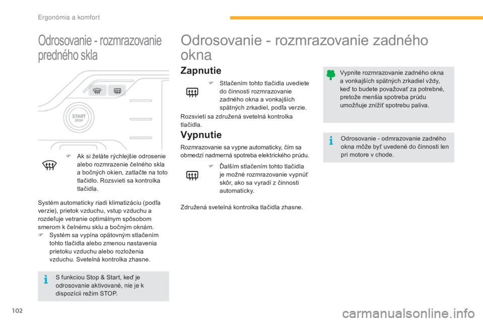 CITROEN C4 SPACETOURER 2016 Návod na použitie (in Slovak) 102
C4-Picasso-II_sk_Chap03_ergonomie-confort_ed01-2016
Odrosovanie - rozmrazovanie
predného skla
F Ak si želáte rýchlejšie odrosenie alebo rozmrazenie čelného skla
a bočných okien, zatlač CITROEN C4 SPACETOURER 2016 Návod na použitie (in Slovak) 102
C4-Picasso-II_sk_Chap03_ergonomie-confort_ed01-2016
Odrosovanie - rozmrazovanie
predného skla
F Ak si želáte rýchlejšie odrosenie alebo rozmrazenie čelného skla
a bočných okien, zatlač