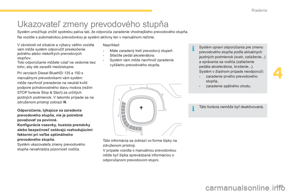 CITROEN C4 SPACETOURER 2016 Návod na použitie (in Slovak) 145
C4-Picasso-II_sk_Chap04_conduite_ed01-2016
V závislosti od situácie a výbavy vášho vozidla
vám môže systém odporučiť preskočenie
jedného alebo niekoľkých prevodových
stupňov.
T CITROEN C4 SPACETOURER 2016 Návod na použitie (in Slovak) 145
C4-Picasso-II_sk_Chap04_conduite_ed01-2016
V závislosti od situácie a výbavy vášho vozidla
vám môže systém odporučiť preskočenie
jedného alebo niekoľkých prevodových
stupňov.
T