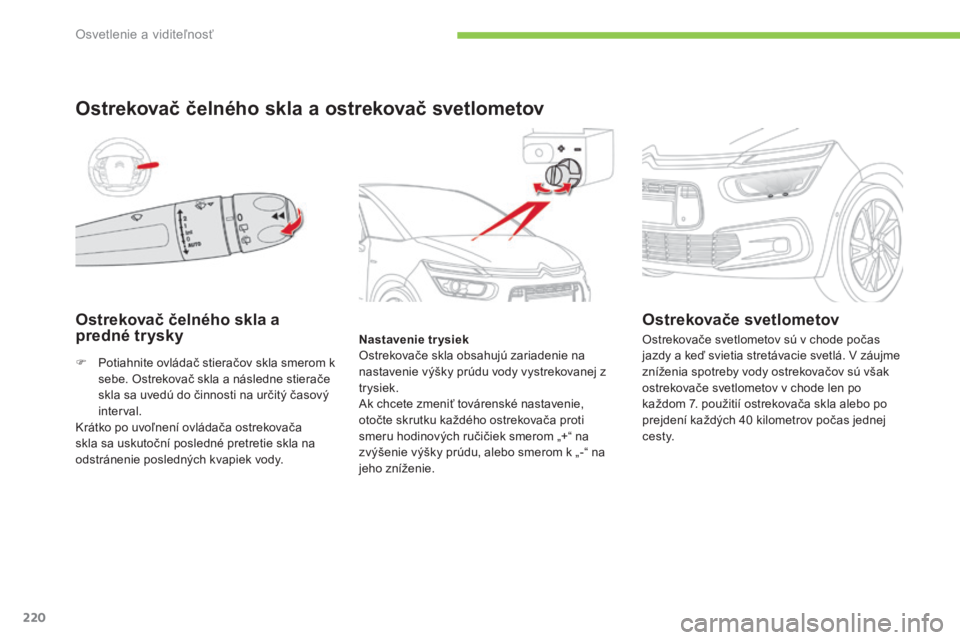 CITROEN C4 SPACETOURER 2016 Návod na použitie (in Slovak) 220
C4-Picasso-II_sk_Chap05_eclairage-visibilite_ed01-2016
Ostrekovač čelného skla a
predné trysky
Ostrekovač čelného skla a ostrekovač svetlometov
Nastavenie trysiek
Ostrekovače skla obsahu CITROEN C4 SPACETOURER 2016 Návod na použitie (in Slovak) 220
C4-Picasso-II_sk_Chap05_eclairage-visibilite_ed01-2016
Ostrekovač čelného skla a
predné trysky
Ostrekovač čelného skla a ostrekovač svetlometov
Nastavenie trysiek
Ostrekovače skla obsahu