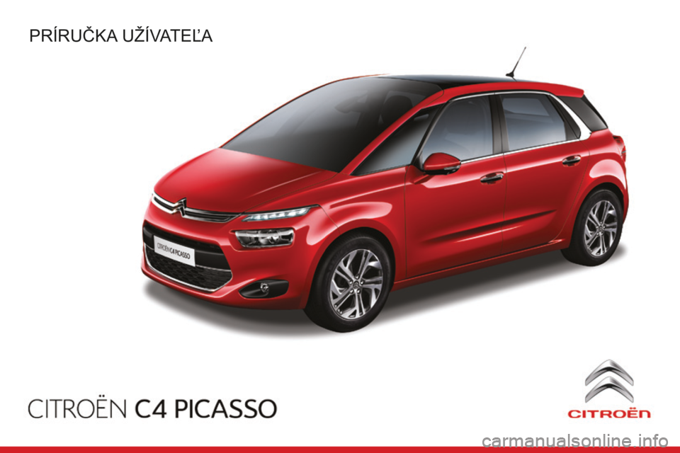 CITROEN C4 SPACETOURER 2015 Návod na použitie (in Slovak) C4-PiCasso-ii_sk_ChaP00_Couv-debut_ed01-2014
Príručka užívateľa CITROEN C4 SPACETOURER 2015 Návod na použitie (in Slovak) C4-PiCasso-ii_sk_ChaP00_Couv-debut_ed01-2014
Príručka užívateľa
