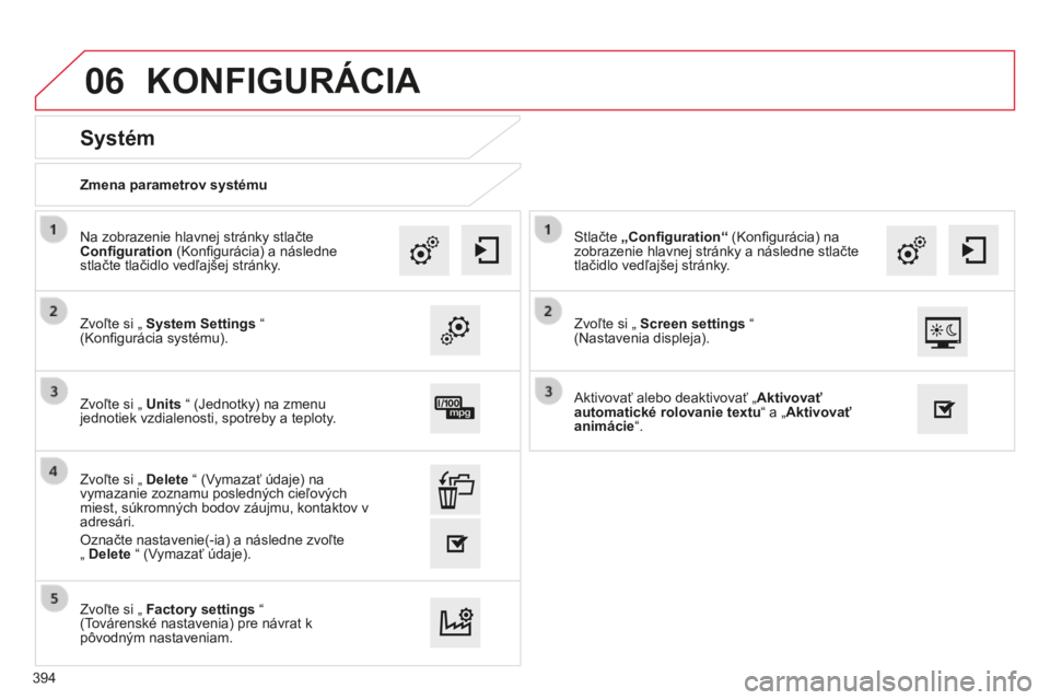 CITROEN C4 SPACETOURER 2015 Návod na použitie (in Slovak) 06
C4-Picasso-II_sk_Chap10b_SMeGplus_ed01-2014
Zmena parametrov systému
Systém
Zvoľte si „ System Settings “
( k onfigurácia systému).
Na zobrazenie hlavnej stránky stlačte
Configuration CITROEN C4 SPACETOURER 2015 Návod na použitie (in Slovak) 06
C4-Picasso-II_sk_Chap10b_SMeGplus_ed01-2014
Zmena parametrov systému
Systém
Zvoľte si „ System Settings “
( k onfigurácia systému).
Na zobrazenie hlavnej stránky stlačte
Configuration