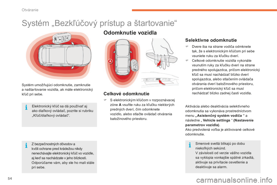CITROEN C4 SPACETOURER 2015 Návod na použitie (in Slovak) 54
C4-Picasso-II_sk_Chap02_ouvertures_ed01-2014
Systém umožňujúci odomknutie, zamknutie
a naštartovanie vozidla, ak máte elektronický
kľúč pri sebe.Z bezpečnostných dôvodov a
kvôli oc CITROEN C4 SPACETOURER 2015 Návod na použitie (in Slovak) 54
C4-Picasso-II_sk_Chap02_ouvertures_ed01-2014
Systém umožňujúci odomknutie, zamknutie
a naštartovanie vozidla, ak máte elektronický
kľúč pri sebe.Z bezpečnostných dôvodov a
kvôli oc