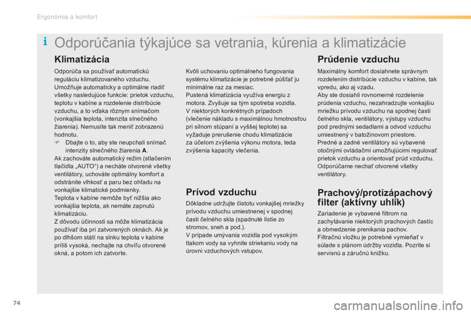 CITROEN C5 2016  Návod na použitie (in Slovak) 74
C5_sk_Chap03_ergo-et-confort_ed01-2015
Odporúča sa používať automatickú 
reguláciu klimatizovaného vzduchu.
um
ožňuje automaticky a optimálne riadiť 
všetky nasledujúce funkcie: priet
