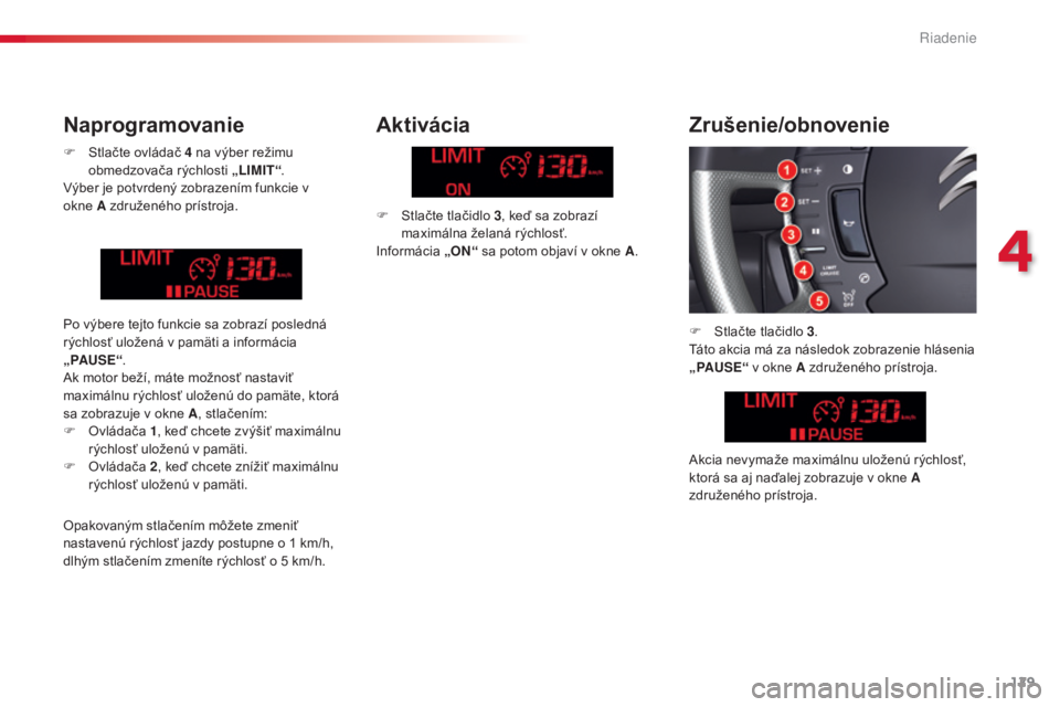 CITROEN C5 2015 Návod na použitie (in Slovak) 129
C5_sk_Chap04_conduite_ed01-2014
F Stlačte ovládač 4 na výber režimu
obmedzovača rýchlosti „LIMIT “.
vý
ber je potvrdený zobrazením funkcie v
okne A združeného prístroja.
Akti CITROEN C5 2015 Návod na použitie (in Slovak) 129
C5_sk_Chap04_conduite_ed01-2014
F Stlačte ovládač 4 na výber režimu
obmedzovača rýchlosti „LIMIT “.
vý
ber je potvrdený zobrazením funkcie v
okne A združeného prístroja.
Akti