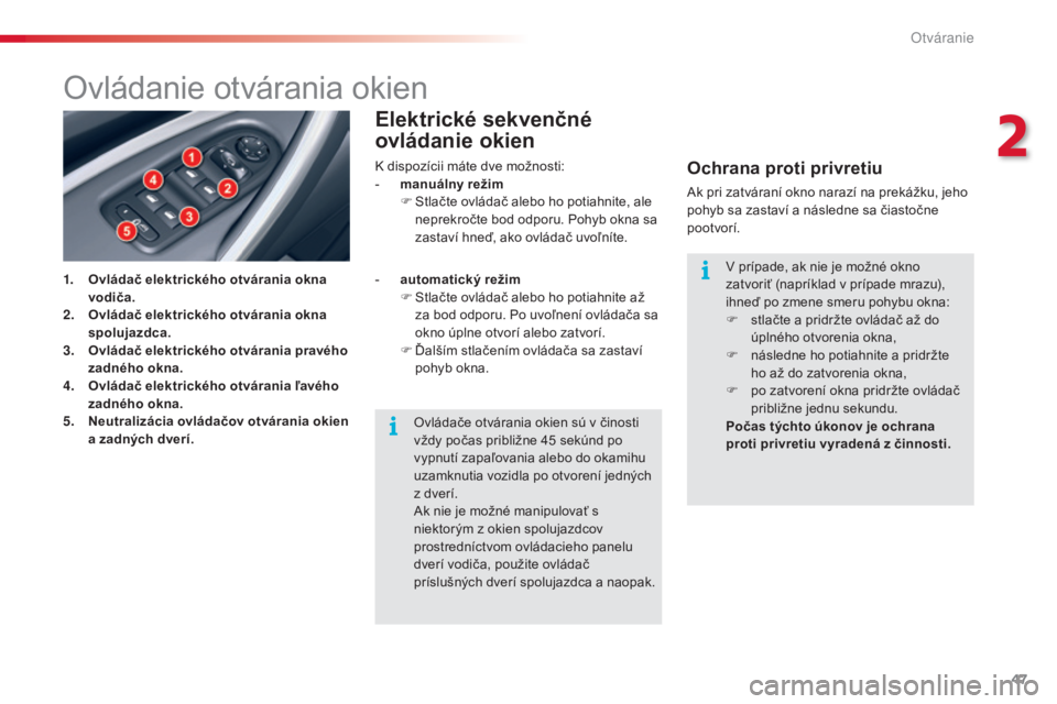 CITROEN C5 2015 Návod na použitie (in Slovak) 47
C5_sk_Chap02_ouverture_ed01-2014
Ovládanie otvárania okien
1. Ovládač elektrického otvárania okna vodiča.
2.
O
vládač elektrického otvárania okna
spolujazdca.
3.
O
vládač elektric CITROEN C5 2015 Návod na použitie (in Slovak) 47
C5_sk_Chap02_ouverture_ed01-2014
Ovládanie otvárania okien
1. Ovládač elektrického otvárania okna vodiča.
2.
O
vládač elektrického otvárania okna
spolujazdca.
3.
O
vládač elektric