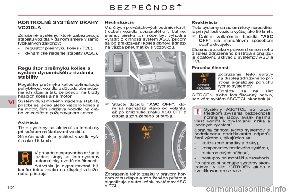 CITROEN C-CROSSER 2012  Návod na použitie (in Slovak) VI
!
BEZPEČNOSŤ
104  Syst