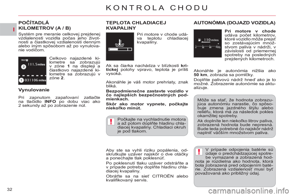 CITROEN C-CROSSER 2012 Návod na použitie (in Slovak) I
!
!
KONTROLA CHODU
32 Celkovo najazdené ki-
lometre sa zobrazujú
v zóne 1
na displeji a
čiastkovo najazdené ki-
lometre sa zobrazujú v
zóne 2
.
POČÍTADLÁ
KILOMETROV (A / B)
Sy CITROEN C-CROSSER 2012 Návod na použitie (in Slovak) I
!
!
KONTROLA CHODU
32 Celkovo najazdené ki-
lometre sa zobrazujú
v zóne 1
na displeji a
čiastkovo najazdené ki-
lometre sa zobrazujú v
zóne 2
.
POČÍTADLÁ
KILOMETROV (A / B)
Sy
