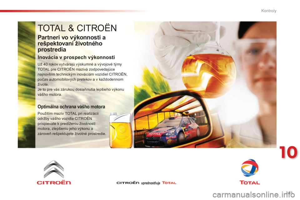 CITROEN C-ELYSÉE 2016 Návod na použitie (in Slovak) 161
C-elysee_sk_Chap10_verifications_ed01-2014
C-elysee_sk_Chap10_verifications_ed01-2014
tOtaL & CIt rO ËN
Partneri vo výkonnosti a
rešpektovaní životného
prostredia
Inovácia v prospech výk CITROEN C-ELYSÉE 2016 Návod na použitie (in Slovak) 161
C-elysee_sk_Chap10_verifications_ed01-2014
C-elysee_sk_Chap10_verifications_ed01-2014
tOtaL & CIt rO ËN
Partneri vo výkonnosti a
rešpektovaní životného
prostredia
Inovácia v prospech výk