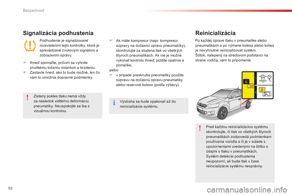 CITROEN C-ELYSÉE 2016 Návod na použitie (in Slovak) 92
C-elysee_sk_Chap07_securite_ed01-2014
Pred každou reinicializáciou systému
skontrolujte, či tlak vo všetkých štyroch
pneumatikách zodpovedá podmienkam
používania vozidla a či je v s CITROEN C-ELYSÉE 2016 Návod na použitie (in Slovak) 92
C-elysee_sk_Chap07_securite_ed01-2014
Pred každou reinicializáciou systému
skontrolujte, či tlak vo všetkých štyroch
pneumatikách zodpovedá podmienkam
používania vozidla a či je v s