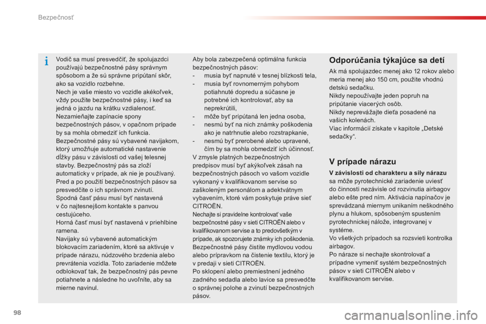 CITROEN C-ELYSÉE 2016 Návod na použitie (in Slovak) 98
C-elysee_sk_Chap07_securite_ed01-2014
vodič sa musí presvedčiť, že spolujazdci
používajú bezpečnostné pásy správnym
spôsobom a že sú správne pripútaní skôr,
ako sa vozidlo roz CITROEN C-ELYSÉE 2016 Návod na použitie (in Slovak) 98
C-elysee_sk_Chap07_securite_ed01-2014
vodič sa musí presvedčiť, že spolujazdci
používajú bezpečnostné pásy správnym
spôsobom a že sú správne pripútaní skôr,
ako sa vozidlo roz