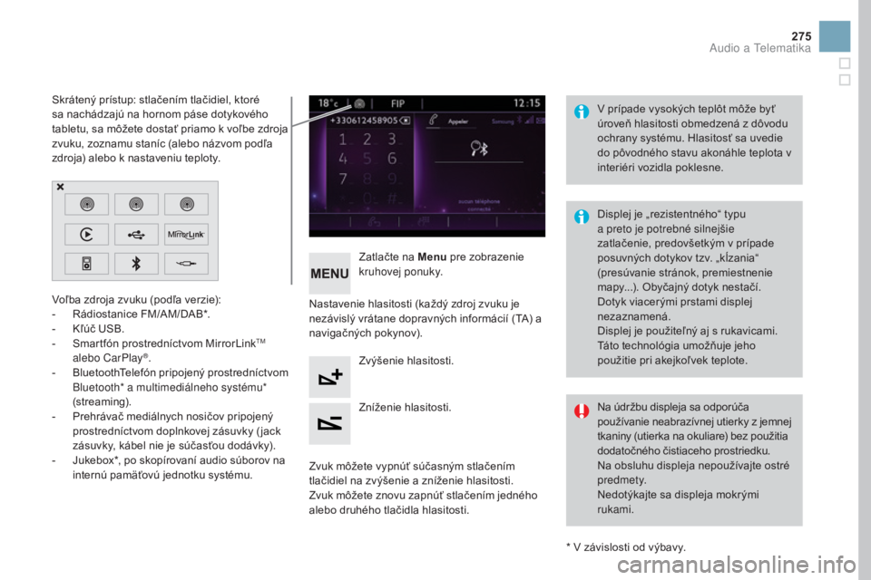 CITROEN DS3 2017  Návod na použitie (in Slovak) 275
DS3_sk_Chap11c_SMEGplus_ed02-2015
Voľba zdroja zvuku (podľa verzie):
- Rádiostanice FM/AM/DAB*.
-
 Kľ

úč USB.
-
 Sm

artfón prostredníctvom MirrorLink
TM 
alebo CarPlay®.
- Bl
uetoothTel