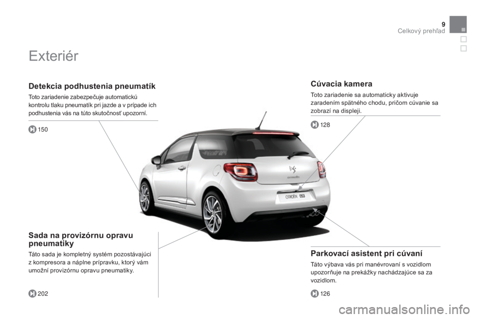 CITROEN DS3 2015 Návod na použitie (in Slovak) 9
DS3_sk_Chap00b_vue-ensemble_ed01-2014
Detekcia podhustenia pneumatík
toto zariadenie zabezpečuje automatickú
kontrolu tlaku pneumatík pri jazde a v prípade ich
podhustenia vás na túto skuto CITROEN DS3 2015 Návod na použitie (in Slovak) 9
DS3_sk_Chap00b_vue-ensemble_ed01-2014
Detekcia podhustenia pneumatík
toto zariadenie zabezpečuje automatickú
kontrolu tlaku pneumatík pri jazde a v prípade ich
podhustenia vás na túto skuto