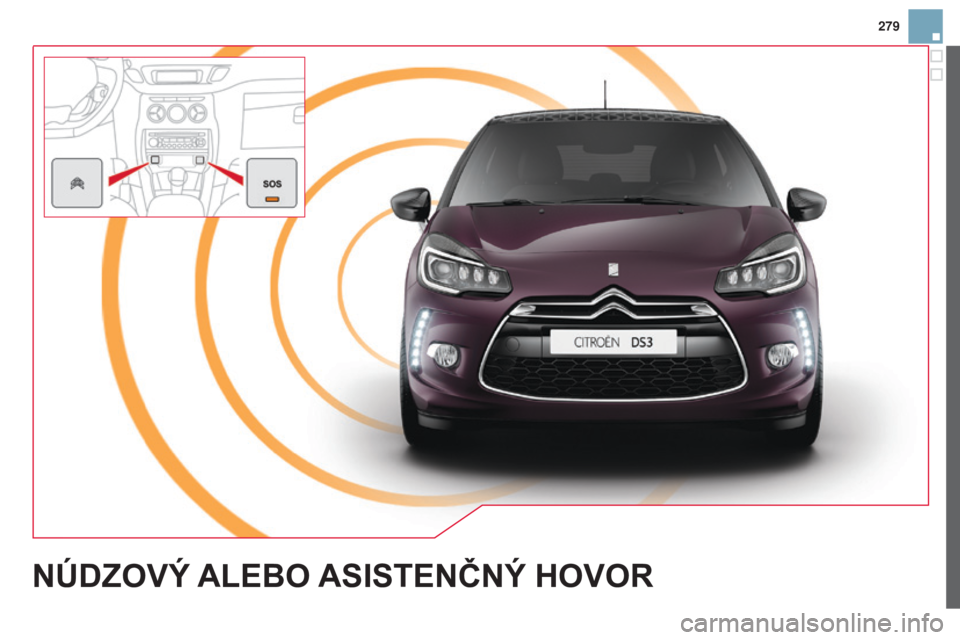 CITROEN DS3 2015 Návod na použitie (in Slovak) 279
DS3_sk_Chap13a_Bta_ed01-2014
NÚDZOVÝ ALEBO ASISTENČNÝ HOVOR CITROEN DS3 2015 Návod na použitie (in Slovak) 279
DS3_sk_Chap13a_Bta_ed01-2014
NÚDZOVÝ ALEBO ASISTENČNÝ HOVOR